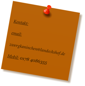 Kontakt:  email:  zwergkaninchen@landeckshof.de  Mobil: 0178 4086355